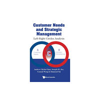 World Scientific Publishing Co Pte Ltd Customer Needs And Strategic Management: Left-right Circles Analysis (häftad, eng)