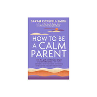 Little, Brown Book Group How to Be a Calm Parent (häftad, eng)