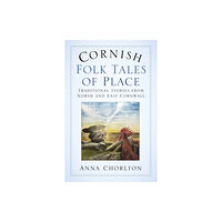 The History Press Ltd Cornish Folk Tales of Place: Traditional Stories from North and East Cornwall (häftad, eng)