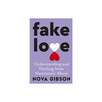 HarperCollins Publishers (Australia) Pty Ltd Fake Love: The bestselling practical self-help book of 2023 by Australia's life-changing go-to expert in understanding a...