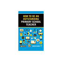 Bloomsbury Publishing PLC How to be an Outstanding Primary School Teacher 2nd edition (häftad, eng)
