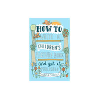 Little, Brown Book Group How to Write a Children's Picture Book and Get it Published, 2nd Edition (häftad, eng)
