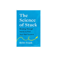 Headline Publishing Group The Science of Stuck: Breaking Through Inertia to Find Your Path Forward (häftad, eng)