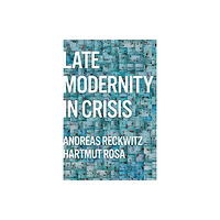 Polity Press Late Modernity in Crisis – Why We Need a Theory of  Society (häftad, eng)