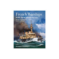 Pen & Sword Books Ltd French Warships in the Age of Steam 1859-1914 (inbunden, eng)