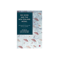 Bristol University Press Sex Work and the New Zealand Model – Decriminalisa tion and Social Change (häftad, eng)