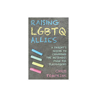 Bloomsbury Publishing PLC Raising LGBTQ Allies (inbunden, eng)