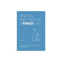Ulysses Press What They Didn't Teach You in French Class (häftad, eng)