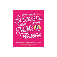 Vintage Publishing How to Be Successful Without Hurting Men’s Feelings (inbunden, eng)