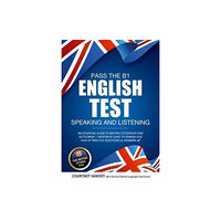 How2become Ltd Pass the B1 English Test: Speaking and Listening. An Essential Guide to British Citizenship/Indefinite Leave to Remain (...