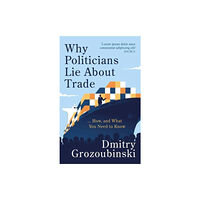 Canbury Press Why Politicians Lie About Trade (inbunden, eng)