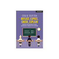 Hachette Learning Reflect, Expect, Check, Explain: Sequences and behaviour to enable mathematical thinking in the classroom (häftad, eng)