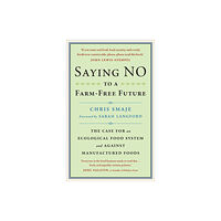 Chelsea Green Publishing UK Saying NO to a Farm-Free Future (häftad, eng)