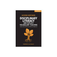 Hachette Learning Disciplinary Literacy and Explicit Vocabulary Teaching: A whole school approach to closing the attainment gap (häftad, e...