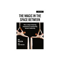 Hachette Learning The Magic in the Space Between: How a unique mentoring programme is transforming women's leadership (häftad, eng)
