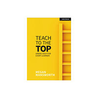 Hachette Learning Teach to the Top: Aiming High for Every Learner (häftad, eng)