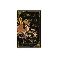 Bloomsbury Publishing PLC Chinese Fairy Tales and Legends (inbunden, eng)
