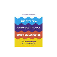 Jessica kingsley publishers The Dyslexia, ADHD, and DCD-Friendly Study Skills Guide (häftad, eng)