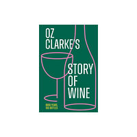HarperCollins Publishers Oz Clarke’s Story of Wine (inbunden, eng)