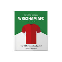 Headline Publishing Group The Little Book of Wrexham AFC (inbunden, eng)