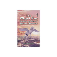 Austin Macauley Publishers The Winged Mare Explained and Signs of Spiritual Ascension (häftad, eng)