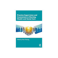 Taylor & francis ltd Practice Supervision and Assessment in Nursing, Health and Social Care (häftad, eng)