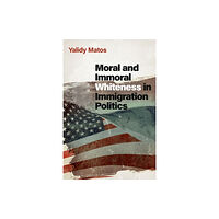 Oxford University Press Inc Moral and Immoral Whiteness in Immigration Politics (häftad, eng)