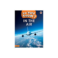 Penguin Random House Children's UK Do You Know? Level 2 - In the Air (häftad, eng)