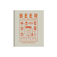 Dorling Kindersley Ltd Beer A Tasting Course (inbunden, eng)