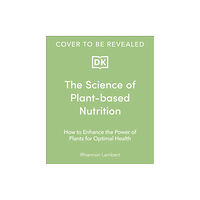 Dorling Kindersley Ltd The Science of Plant-based Nutrition (inbunden, eng)