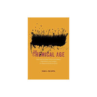 The university of chicago press The Chemical Age – How Chemists Fought Famine and Disease, Killed Millions, and Changed Our Relationship with the Earth...