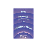 Columbia university press The Power of Podcasting (häftad, eng)