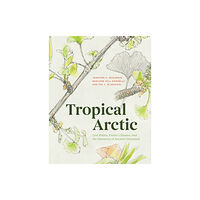 The university of chicago press Tropical Arctic (inbunden, eng)