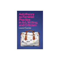 Mit press ltd Autotheory as Feminist Practice in Art, Writing, and Criticism (häftad, eng)