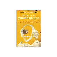 Not Stated North by Shakespeare : A Rogue Scholar's Quest for the Truth Behind the Bard's Work (häftad, eng)