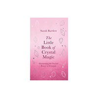 Little, Brown Book Group The Little Book of Crystal Magic (inbunden, eng)