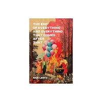 University of Wisconsin Press The End of Everything and Everything That Comes After That (häftad, eng)