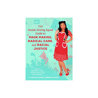 University of california press The Auntie Sewing Squad Guide to Mask Making, Radical Care, and Racial Justice (häftad, eng)