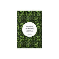 Quarto Publishing Plc Mindfulness in Gardening (inbunden, eng)
