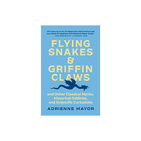 Princeton University Press Flying Snakes and Griffin Claws – And Other Classical Myths, Historical Oddities, and Scientific Curiosities (häftad, en...