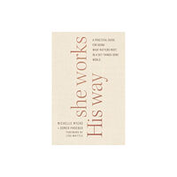 Baker publishing group She Works His Way – A Practical Guide for Doing What Matters Most in a Get–Things–Done World (häftad, eng)