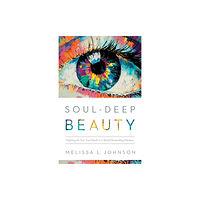 Baker publishing group Soul–Deep Beauty – Fighting for Our True Worth in a World Demanding Flawless (häftad, eng)