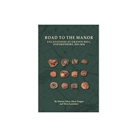 Oxford Archaeology Road to the Manor: Excavations at Graven Hill, Oxfordshire, 2015-2016 (häftad, eng)