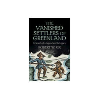 Cambridge University Press The Vanished Settlers of Greenland (inbunden, eng)