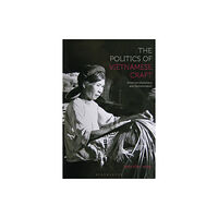 Bloomsbury Publishing PLC The Politics of Vietnamese Craft (häftad, eng)