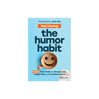 John Wiley & Sons Inc The Humor Habit – Rewire Your Brain to Stress Less , Laugh More, and Achieve More′er (inbunden, eng)