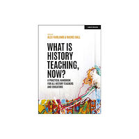 Hachette Learning What is History Teaching, Now? A practical handbook for all history teachers and educators (häftad, eng)
