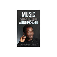 Austin Macauley Publishers Music and Story Telling as an Agent of Change (häftad, eng)