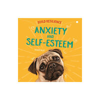 Hachette Children's Group Build Resilience: Anxiety and Self-Esteem (häftad, eng)