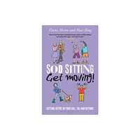 Bloomsbury Publishing PLC Sod Sitting, Get Moving! (inbunden, eng)